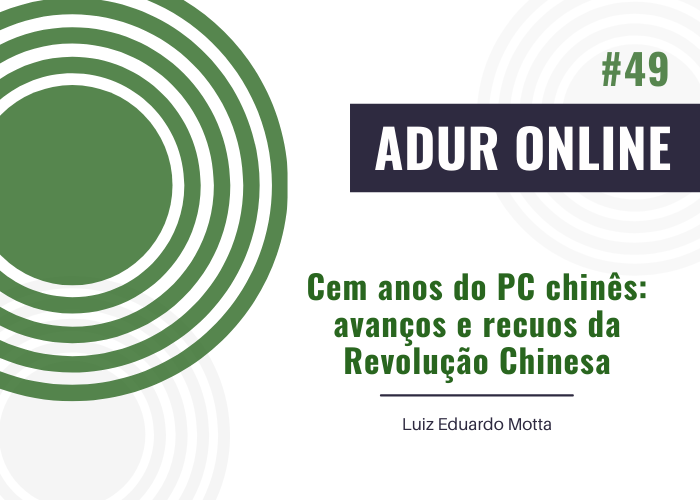 ADUR Online #50: Cem anos do PC chinês: avanços e recuos da Revolução Chinesa