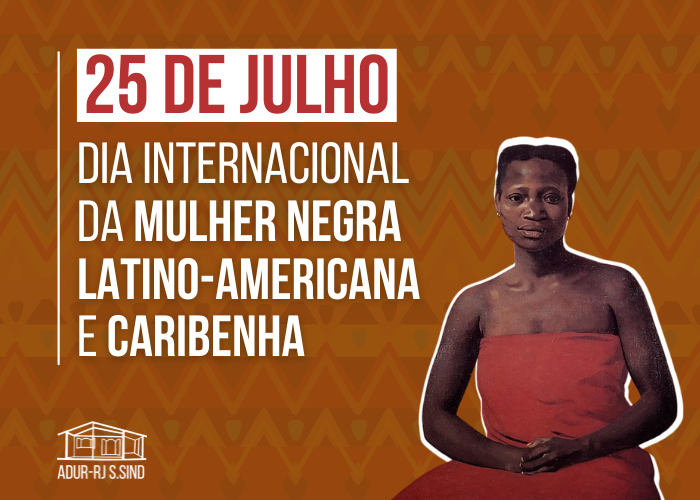 25 de julho: Dia Internacional da Mulher Negra Latino-Americana e Caribenha