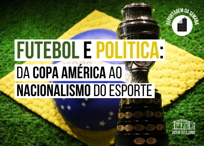 Futebol e política: da Copa América ao nacionalismo do esporte