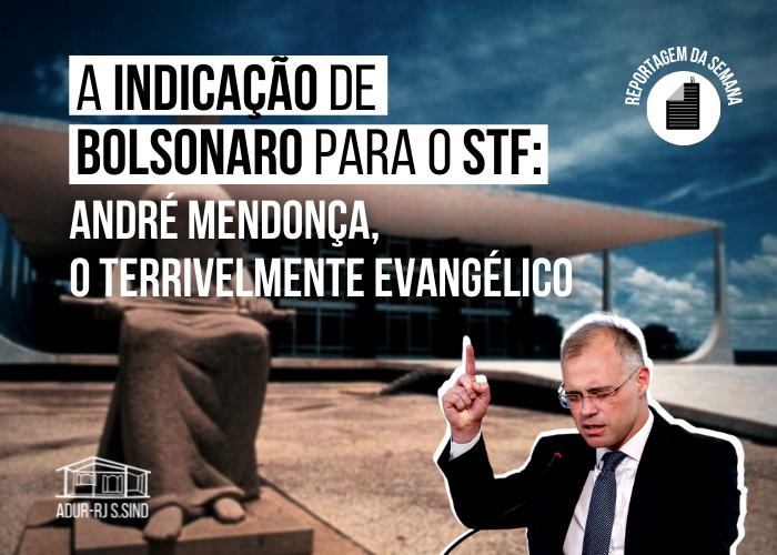 A indicação de Bolsonaro para o Supremo: André Mendonça, o terrivelmente evangélico