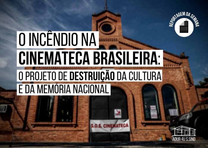 O incêndio na Cinemateca Brasileira: o projeto de destruição da cultura e da memória nacional