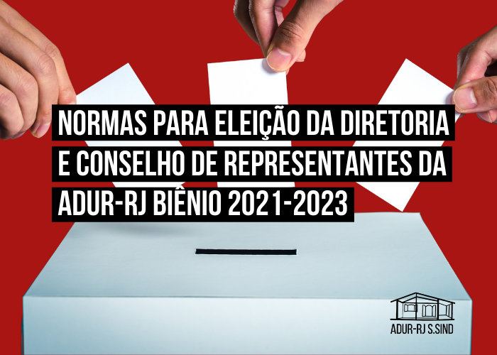Normas para Eleição da Diretoria e Conselho de Representantes da ADUR-RJ (Biênio 2021-2023)