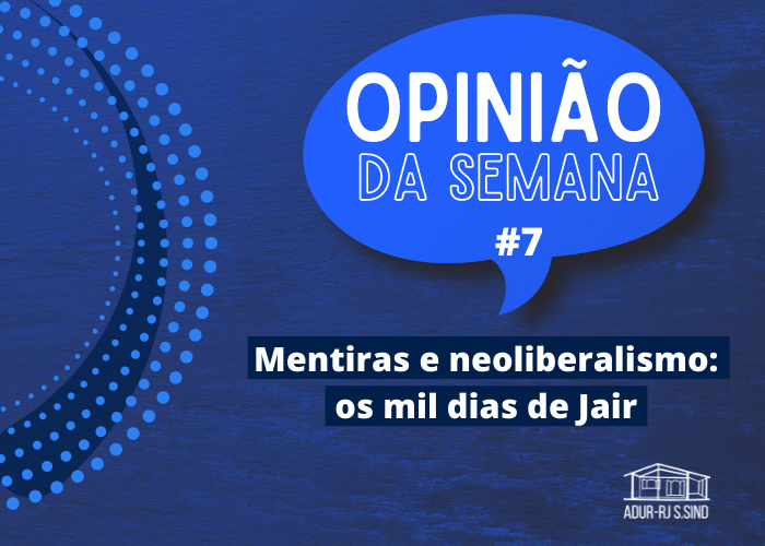 Opinião da Semana #7: Mentiras e neoliberalismo: os mil dias de Jair
