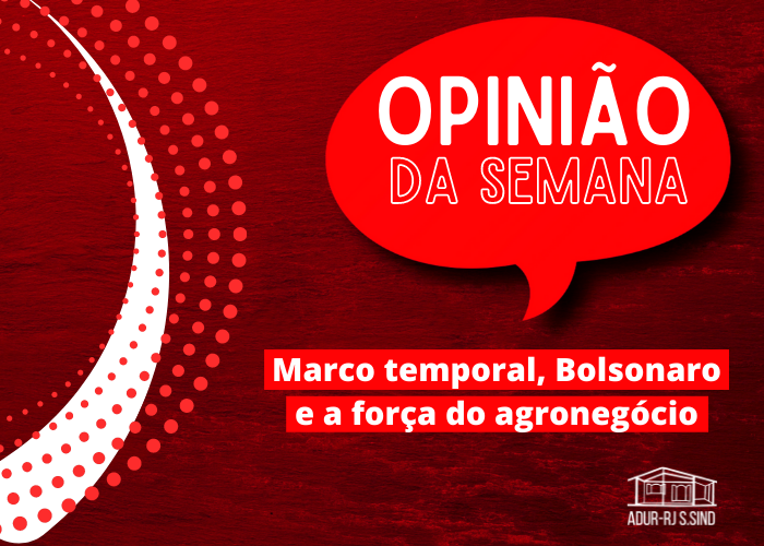 Marco temporal, Bolsonaro e a força do agronegócio