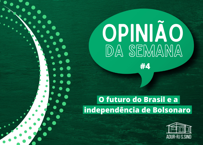 Opinião da Semana #4: O futuro do Brasil e a independência de Bolsonaro 