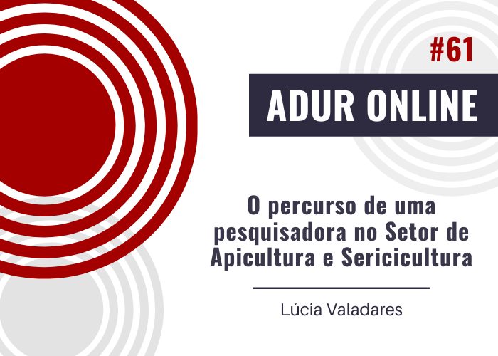 ADUR Online #61: O percurso de uma pesquisadora no Setor de Apicultura e Sericicultura
