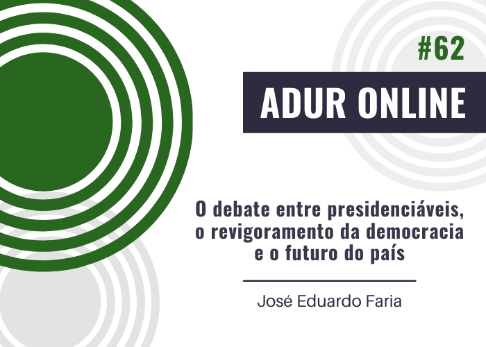 ADUR Online #62: O debate entre presidenciáveis, o revigoramento da democracia e o futuro do país