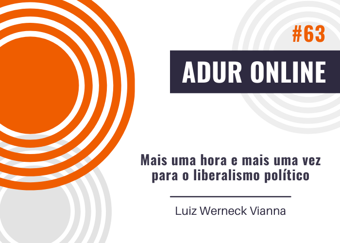 ADUR Online #63: Mais uma hora e mais uma vez para o liberalismo político