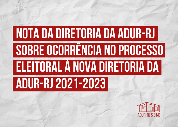 Nota da Diretoria da ADUR sobre ocorrência no processo eleitoral à nova diretoria da ADUR-RJ 2021-2023