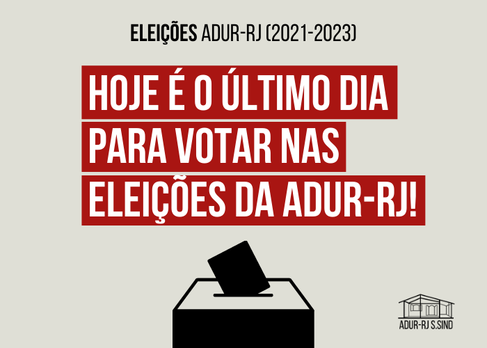 ÚLTIMO DIA PARA VOTAR NAS ELEIÇÕES PARA DIREÇÃO DA ADUR-RJ E CONSELHO DE REPRESENTANTES!
