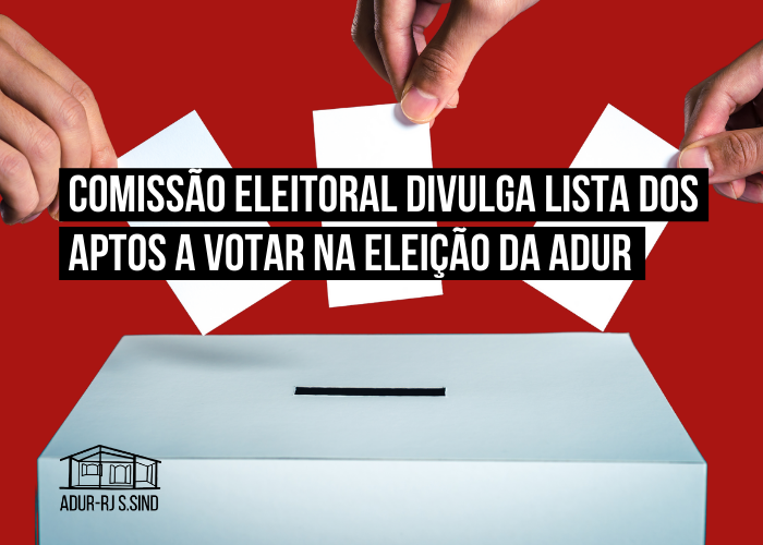 Comissão Eleitoral divulga lista dos aptos a votar na eleição da ADUR