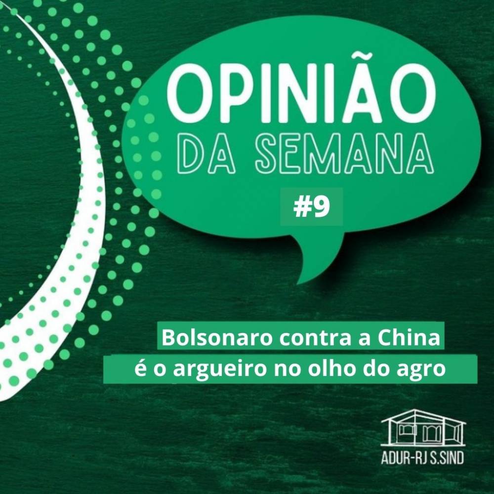 Opinião da Semana #9: Bolsonaro contra a China é o argueiro no olho do agro  