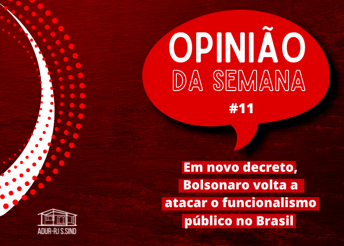 Opinião da Semana #11: Em novo decreto, Bolsonaro volta a atacar o funcionalismo público no Brasil