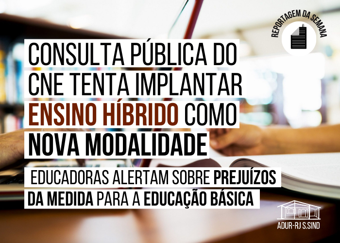 Consulta pública do CNE tenta implantar ensino híbrido como nova modalidade: educadoras alertam sobre os prejuízos da medida para a educação básica 