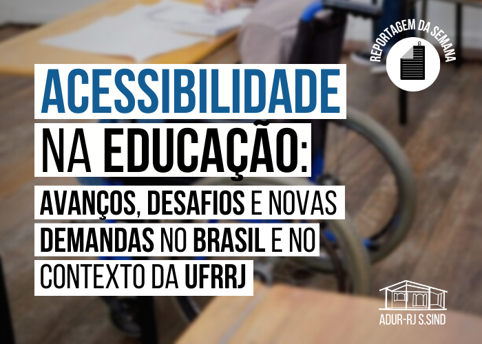 Acessibilidade na educação: avanços, desafios e novas demandas no Brasil e no contexto da UFRRJ