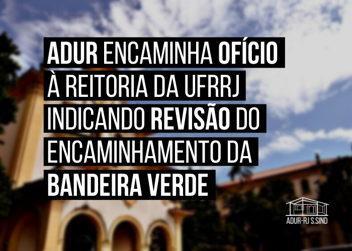 ADUR encaminha ofício à Reitoria da UFRRJ indicando revisão do encaminhamento da bandeira verde