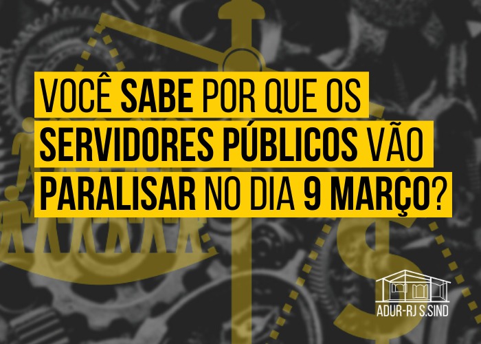Você sabe por que os servidores públicos federais vão paralisar no dia 9 março ?