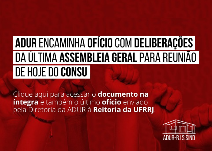 ADUR encaminha ofício com deliberações da última Assembleia Geral para reunião de hoje do CONSU. Clique aqui para acessar o documento na íntegra.