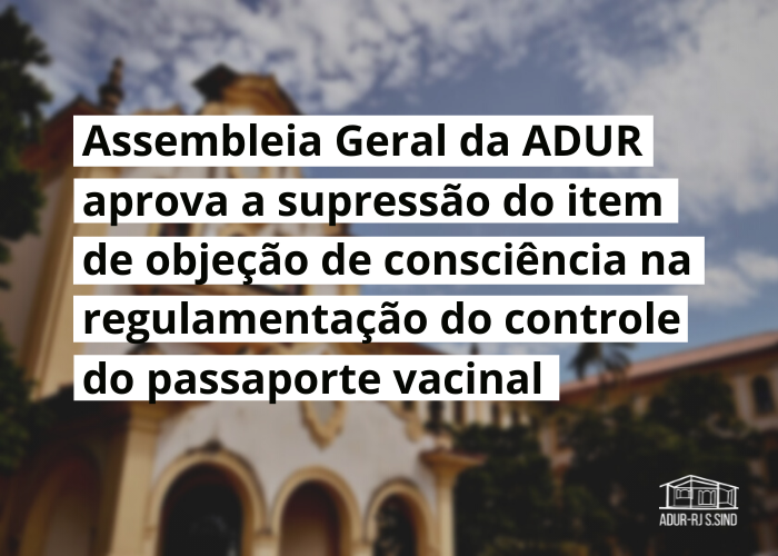 Assembleia Geral da ADUR aprova a supressão do item de objeção de consciência na regulamentação do controle do passaporte vacinal