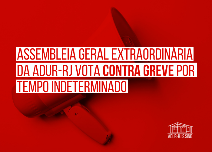 Assembleia Geral Extraordinária da ADUR-RJ vota contra greve por tempo indeterminado