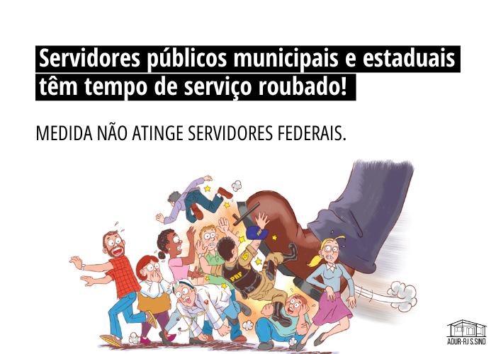 Servidores públicos municipais e estaduais têm tempo de serviço roubado! Medida não atinge servidores federais.