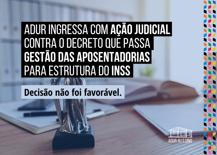 ADUR ingressa com ação judicial contra o decreto que passa gestão das aposentadorias para estrutura do INSS