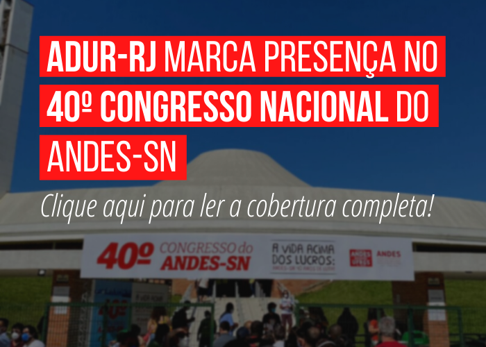 ADUR-RJ marca presença no 40º Congresso Nacional do ANDES-SN