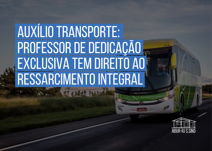 Auxílio transporte: Professor de Dedicação Exclusiva tem direito ao ressarcimento integral