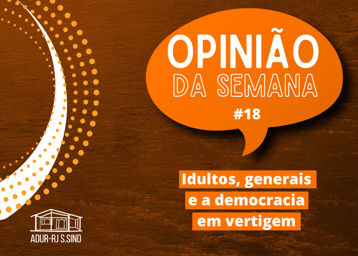 Idultos, generais e a democracia em vertigem