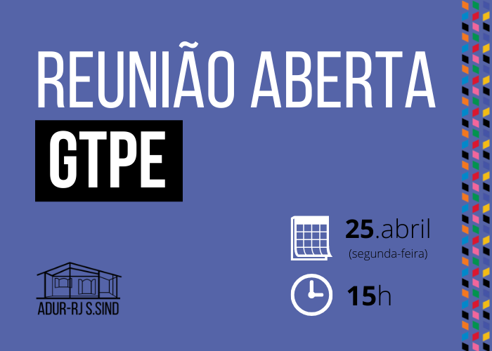 Reunião Aberta GTPE: 25/04, às 15h