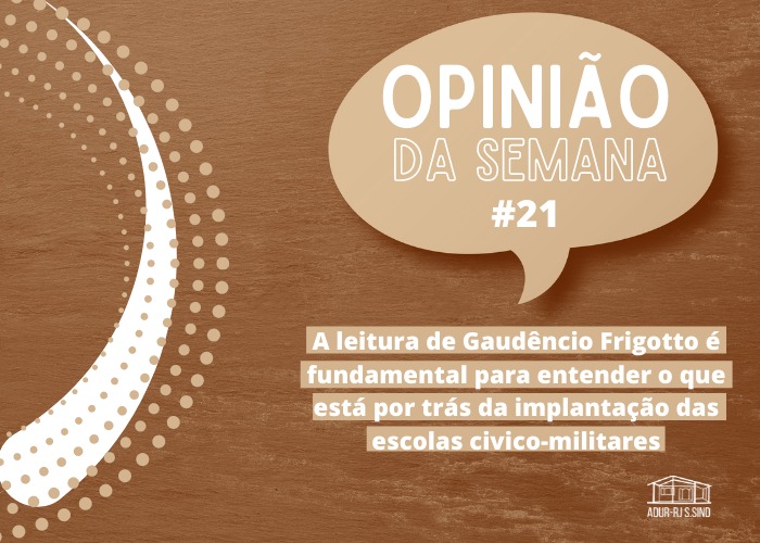 A leitura de Gaudêncio Frigotto é fundamental para entender o que está por trás da implantação das escolas civico-militares