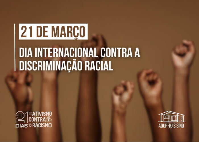 Dia Internacional contra a Discriminação Racial – 21 de março