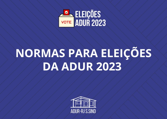 Normas para eleição da Diretoria e do Conselho de Representantes da ADUR-RJ Biênio 2023-2025 (retificação)