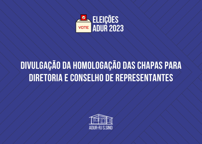 ELEIÇÕES ADUR 2023 | Divulgação da homologação das chapas para Diretoria e Conselho de Representantes