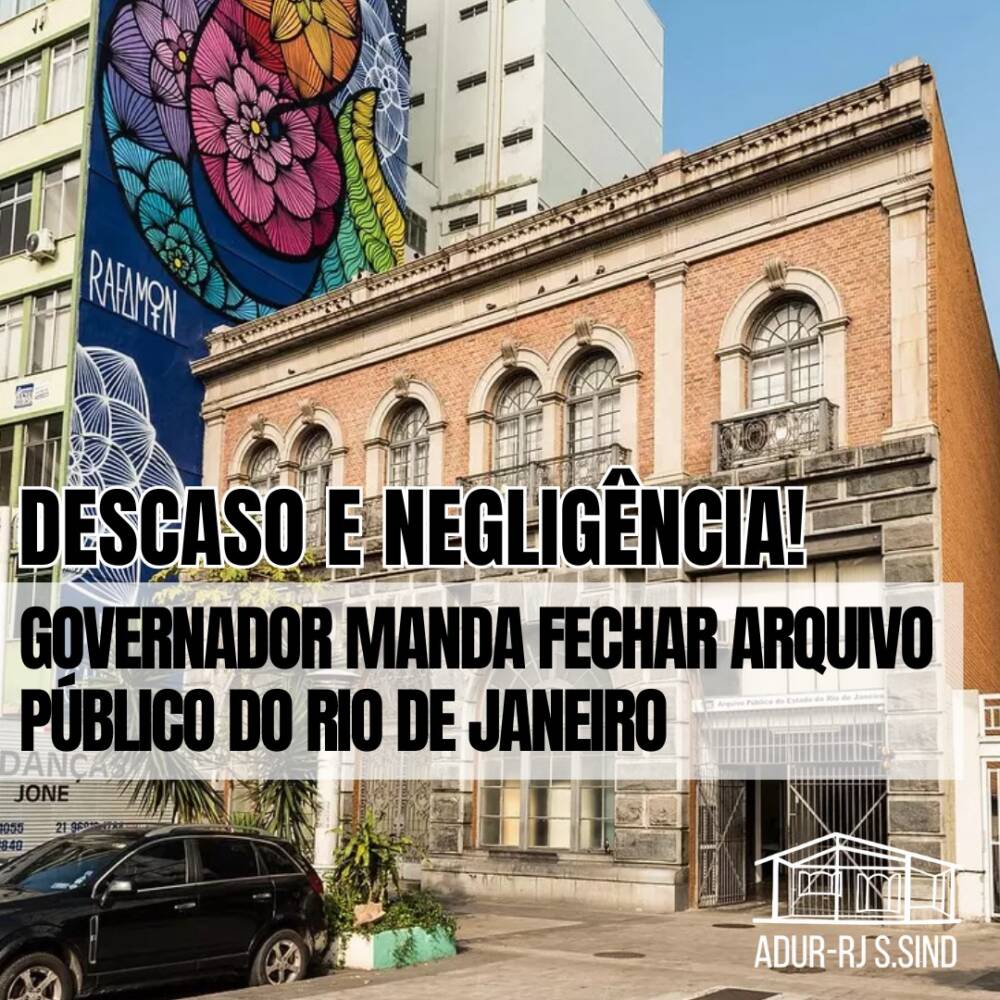 Fechamento do Arquivo Público do Rio de Janeiro: Governador ataca preservação da memória histórica