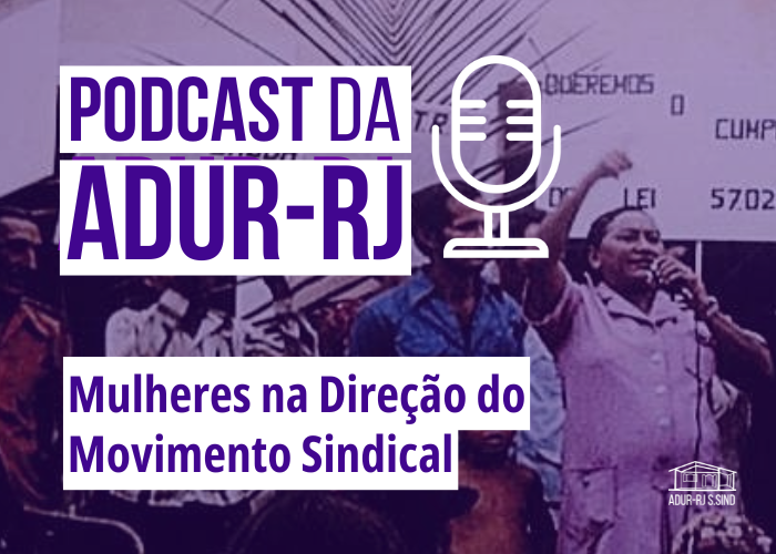 Podcast da ADUR – Mulheres na Direção do Movimento Sindical